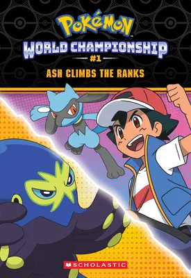 Popolvár stúpa po rebríčku (Pokmon: World Championship Trilogy #1) - Ash Climbs the Ranks (Pokmon: World Championship Trilogy #1)