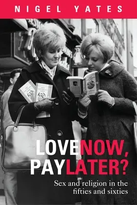Milovať teraz, zaplatiť neskôr? - Sex a náboženstvo a päťdesiate a šesťdesiate roky - Love Now, Pay Later? - Sex and Religion and the Fifties and Sixties