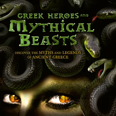 Grécki hrdinovia a mýtické zvieratá: Mýty a legendy starovekého Grécka - Greek Heroes & Mythical Beasts: Discover the Myths and Legends of Ancient Greece