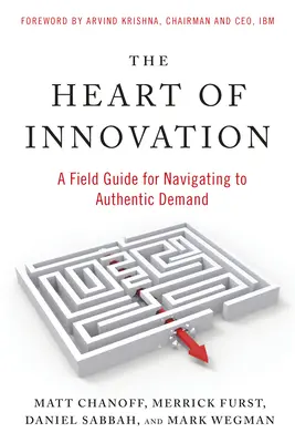 Srdce inovácie: Príručka pre navigáciu k autentickému dopytu - The Heart of Innovation: A Field Guide for Navigating to Authentic Demand