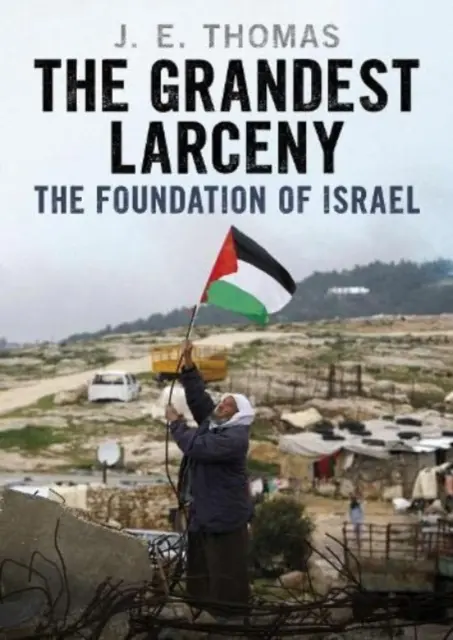 Najväčšia krádež: Založenie Izraela - The Grandest Larceny: The Foundation of Israel