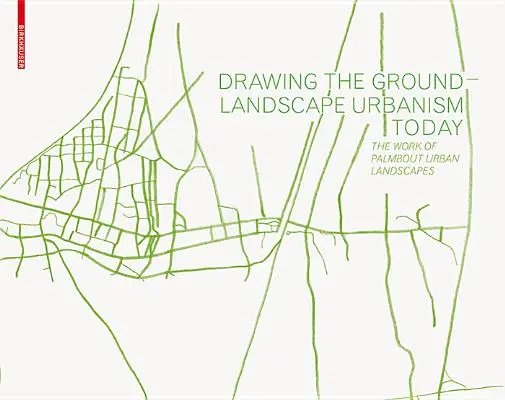 Kreslenie krajiny - Krajinný urbanizmus dnes - Dielo Palmbout Urban Landscapes - Drawing the Ground - Landscape Urbanism Today - The Work of Palmbout Urban Landscapes