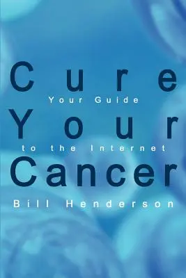 Vyliečte si rakovinu: Váš sprievodca internetom - Cure Your Cancer: Your Guide to the Internet