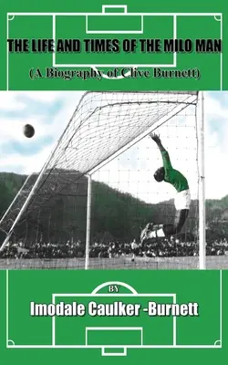 Život a časy Mila Mana: Životopis Clivea Burnetta - The Life and Times of The Milo Man: A Biography of Clive Burnett
