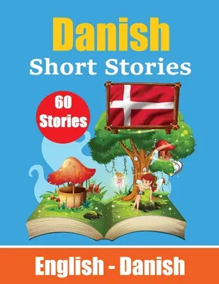 Krátke príbehy v dánčine Anglické a dánske príbehy Side by Side: Učte sa dánsky jazyk prostredníctvom krátkych príbehov vhodných pre deti - Short Stories in Danish English and Danish Stories Side by Side: Learn Danish Language Through Short Stories Suitable for Children