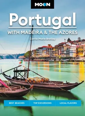 Mesiac Portugalska: S Madeirou a Azorskými ostrovmi: Najlepšie pláže, najlepšie výlety, miestne chute - Moon Portugal: With Madeira & the Azores: Best Beaches, Top Excursions, Local Flavors