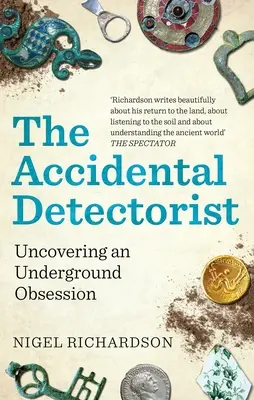 Náhodný detektorista: Odhalenie podzemnej posadnutosti - The Accidental Detectorist: Uncovering an Underground Obsession