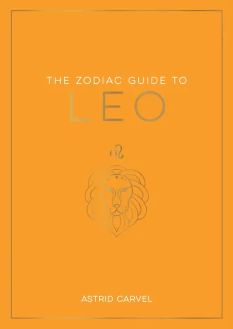 Zodiakálny sprievodca Levom - Najlepší sprievodca na pochopenie vášho hviezdneho znamenia, odomknutie vášho osudu a rozlúštenie múdrosti hviezd - Zodiac Guide to Leo - The Ultimate Guide to Understanding Your Star Sign, Unlocking Your Destiny and Decoding the Wisdom of the Stars