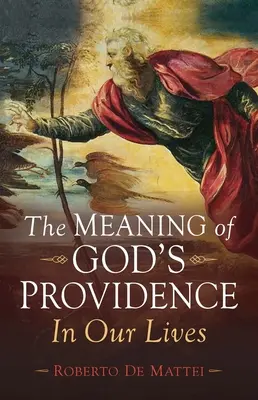 Význam Božej prozreteľnosti: V našich životoch - The Meaning of God's Providence: In Our Lives