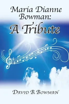 Maria Dianne Bowmanová: A Tribute: A Tribute: A Tribute: A Tribute: A Tribute: A Tribute - Maria Dianne Bowman: A Tribute