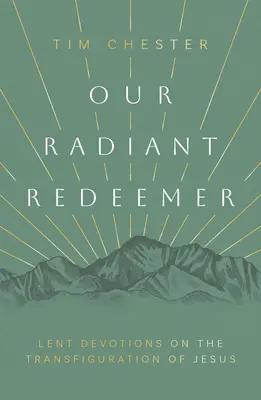 Náš žiarivý Vykupiteľ: Pôstne pobožnosti o Ježišovom premenení - Our Radiant Redeemer: Lent Devotions on the Transfiguration of Jesus