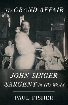 Veľká aféra: John Singer Sargent vo svojom svete - The Grand Affair: John Singer Sargent in His World