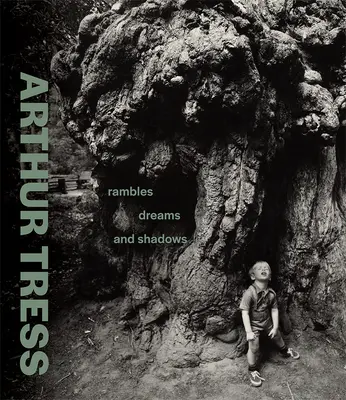 Arthur Tress: Tressa: Túlky, sny a tiene. - Arthur Tress: Rambles, Dreams, and Shadows