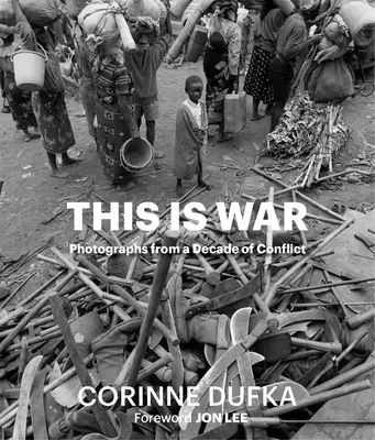 Toto je vojna: desaťročie konfliktov: Fotografie - This Is War: A Decade of Conflict: Photographs