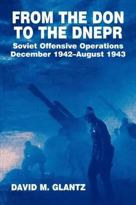 Od Donu po Dnepr: sovietske útočné operácie, december 1942 - august 1943 - From the Don to the Dnepr: Soviet Offensive Operations, December 1942 - August 1943