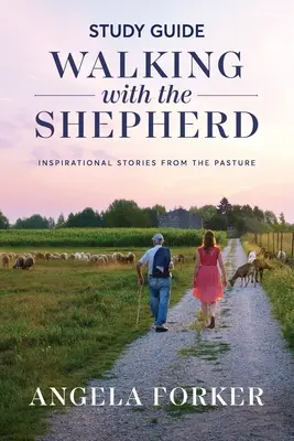 Kráčanie s pastierom Študijná príručka: Inšpiratívne príbehy z pastvy - Walking with the Shepherd Study Guide: Inspirational stories from the pasture