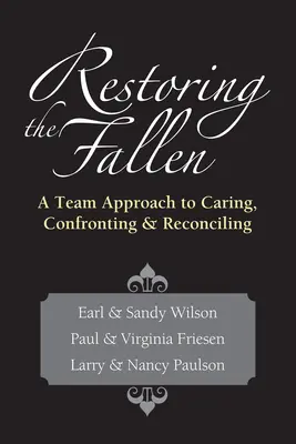 Obnova padlých - tímový prístup k starostlivosti, konfrontácii a zmiereniu - Restoring the Fallen - A Team Approach to Caring, Confronting  Reconciling