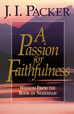Vášeň pre vernosť: Múdrosť z knihy Nehemiáš - A Passion for Faithfulness: Wisdom from the Book of Nehemiah