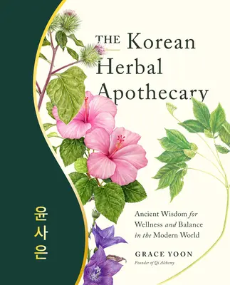 Kórejská bylinná lekárnička: Starodávna múdrosť pre zdravie a rovnováhu v modernom svete - The Korean Herbal Apothecary: Ancient Wisdom for Wellness and Balance in the Modern World