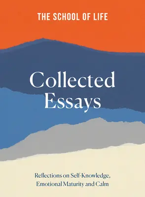 The School of Life Collected Essays (Škola života): Úvahy o sebapoznaní, emocionálnej zrelosti a pokoji - The School of Life Collected Essays: Reflections on Self-Knowledge, Emotional Maturity and Calm