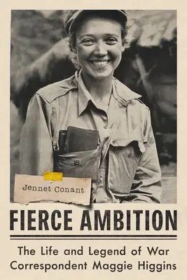 Zúrivé ambície: Život a legenda vojnovej spravodajkyne Maggie Higginsovej - Fierce Ambition: The Life and Legend of War Correspondent Maggie Higgins