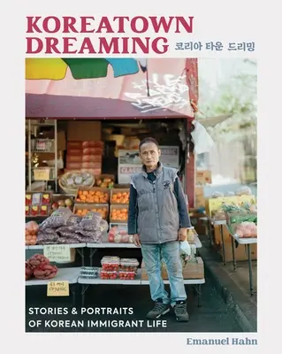 Koreatown Dreaming: Príbehy a portréty zo života kórejských prisťahovalcov - Koreatown Dreaming: Stories & Portraits of Korean Immigrant Life