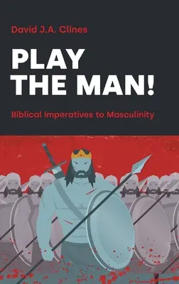 Hrajte si na človeka! Mužský imperatív v Biblii - Play the Man!: The Masculine Imperative in the Bible