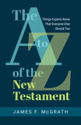 Od A po Z Nového zákona: Vedomosti odborníkov, ktoré by mali vedieť aj všetci ostatní - The A to Z of the New Testament: Things Experts Know That Everyone Else Should Too