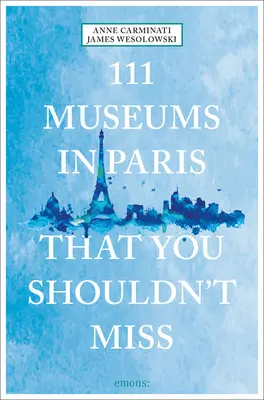 111 múzeí v Paríži, ktoré by ste nemali vynechať - 111 Museums in Paris That You Shouldn't Miss