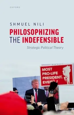 Filozofovanie neospravedlniteľného: Strategická politická teória - Philosophizing the Indefensible: Strategic Political Theory