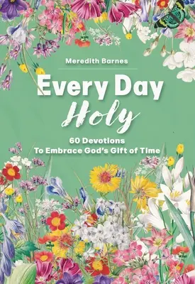 Každý deň svätý: 60 pobožností na prijatie Božieho daru času - Every Day Holy: 60 Devotions to Embrace God's Gift of Time