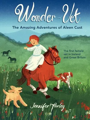 Zázračný veterinár: Úžasné dobrodružstvá Aleen Custovej - prvej veterinárky v Írsku a Veľkej Británii - Wonder-Vet: The Amazing Adventures of Aleen Cust - The First Female Vet in Ireland and Great Britain