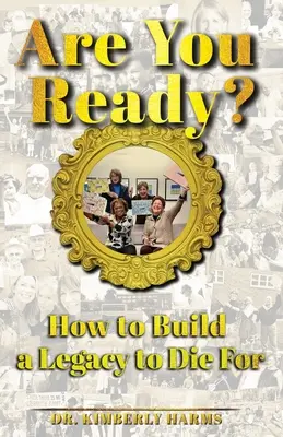 Ste pripravení?: Ako vytvoriť dedičstvo, pre ktoré sa bude umierať - Are You Ready?: How to Build a Legacy to Die For
