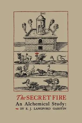 Tajný oheň: Alchymistická štúdia - The Secret Fire: An Alchemical Study