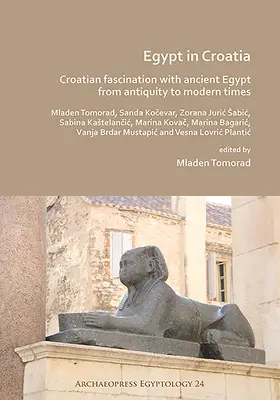 Egypt v Chorvátsku: Chorvátska fascinácia starovekým Egyptom od staroveku po súčasnosť - Egypt in Croatia: Croatian Fascination with Ancient Egypt from Antiquity to Modern Times