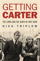 Getting Carter - Ted Lewis a zrod britského noiru - Getting Carter - Ted Lewis and the Birth of Brit Noir