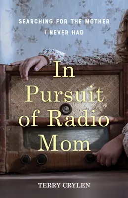V honbe za rozhlasovou mamou: Hľadanie matky, ktorú som nikdy nemal - In Pursuit of Radio Mom: Searching for the Mother I Never Had