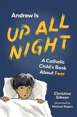 Andrew je celú noc hore: A Catholic Child's Book about Fear (Kniha katolíckeho dieťaťa o strachu) - Andrew Is Up All Night: A Catholic Child's Book about Fear