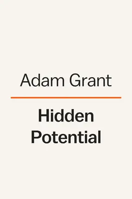 Skrytý potenciál: Veda o dosahovaní väčších vecí - Hidden Potential: The Science of Achieving Greater Things