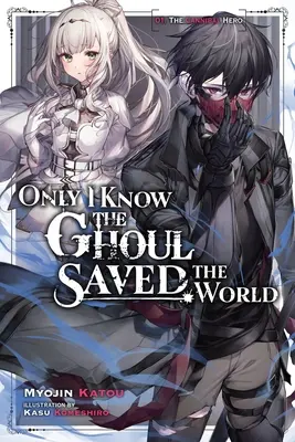 Len ja viem, že ghúl zachránil svet, zv. 1 (Light Novel) - Only I Know the Ghoul Saved the World, Vol. 1 (Light Novel)