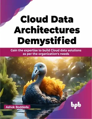 Cloudové dátové architektúry Demystified - Získajte odborné znalosti na budovanie cloudových dátových riešení podľa potrieb organizácie - Cloud Data Architectures Demystified - Gain the expertise to build Cloud data solutions as per the organization's needs