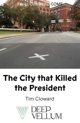 Mesto, ktoré zabilo prezidenta: Kultúrne dejiny Dallasu a atentátu - The City That Killed the President: A Cultural History of Dallas and the Assassination