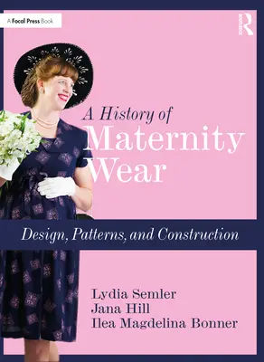 Dejiny tehotenského oblečenia: Dizajn, vzory a konštrukcia - A History of Maternity Wear: Design, Patterns, and Construction