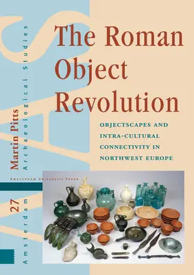 Revolúcia rímskych predmetov: Objektové krajiny a vnútrokultúrne prepojenie v severozápadnej Európe - The Roman Object Revolution: Objectscapes and Intra-Cultural Connectivity in Northwest Europe
