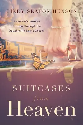 Kufre z neba: Cesta nádeje matky cez rakovinu jej dcéry - Suitcases from Heaven: A Mother's Journey of Hope Through Her Daughter-in-Law's Cancer
