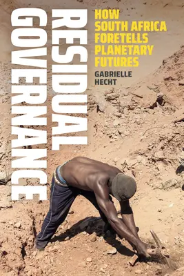 Reziduálne riadenie: Ako Južná Afrika predpovedá planetárnu budúcnosť - Residual Governance: How South Africa Foretells Planetary Futures