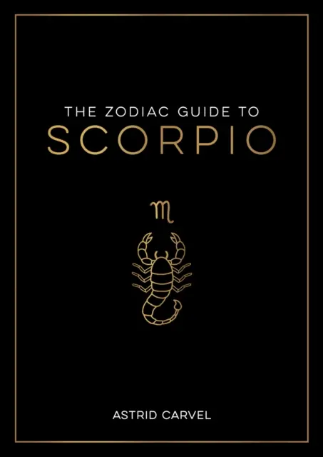 Zodiakálny sprievodca pre Škorpióna - Najlepší sprievodca pre pochopenie vášho hviezdneho znamenia, odomknutie vášho osudu a dekódovanie múdrosti hviezd - Zodiac Guide to Scorpio - The Ultimate Guide to Understanding Your Star Sign, Unlocking Your Destiny and Decoding the Wisdom of the Stars
