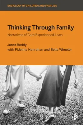 Premýšľanie prostredníctvom rodiny: Rozprávanie o živote, ktorý prežili rodičia - Thinking Through Family: Narratives of Care Experienced Lives