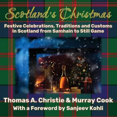 Škótske Vianoce: Sviatočné oslavy, tradície a zvyky v Škótsku od Samhainu po Still Game - Scotland's Christmas: Festive Celebrations, Traditions and Customs in Scotland from Samhain to Still Game