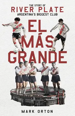 El El pani Grande: Príbeh River Plate, najväčšieho argentínskeho klubu - El El Ms Grande: The Story of River Plate, Argentina's Biggest Club